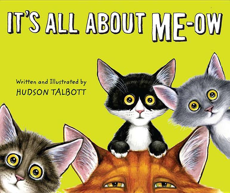 It's All about Me-Ow: A Young Cat's Guide to the Good Life