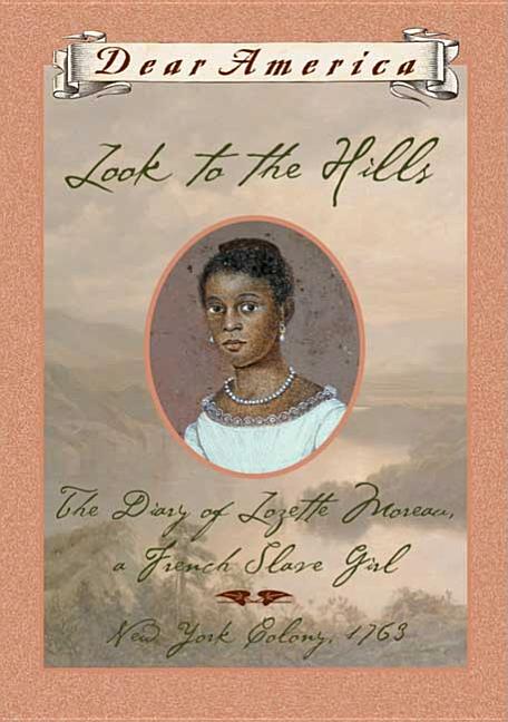 Look to the Hills: The Diary of Lozette Moreau, a French Slave Girl, New York Colony 1763