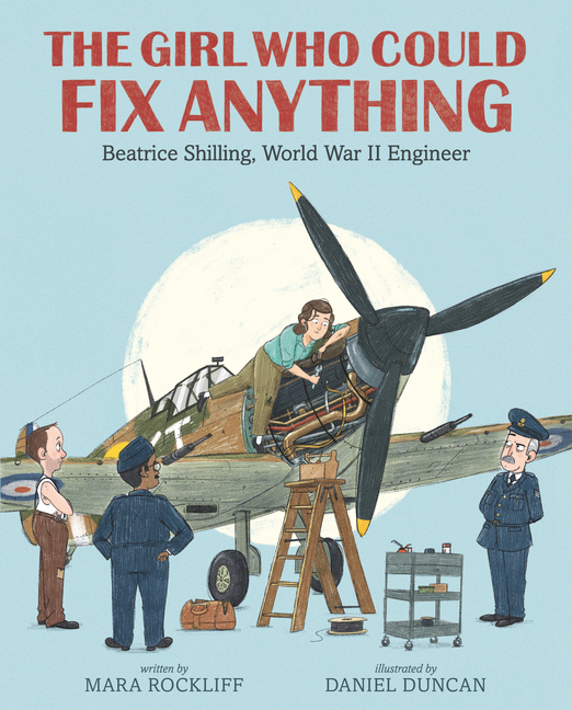 Girl Who Could Fix Anything, The: Beatrice Shilling, World War II Engineer