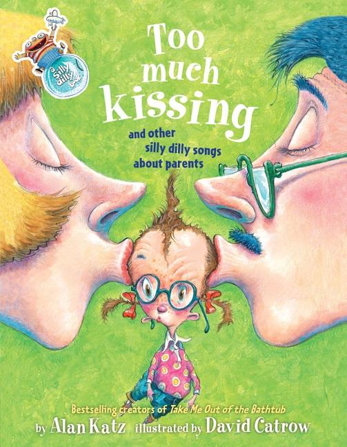 Too Much Kissing!: And Other Silly Dilly Songs about Parents