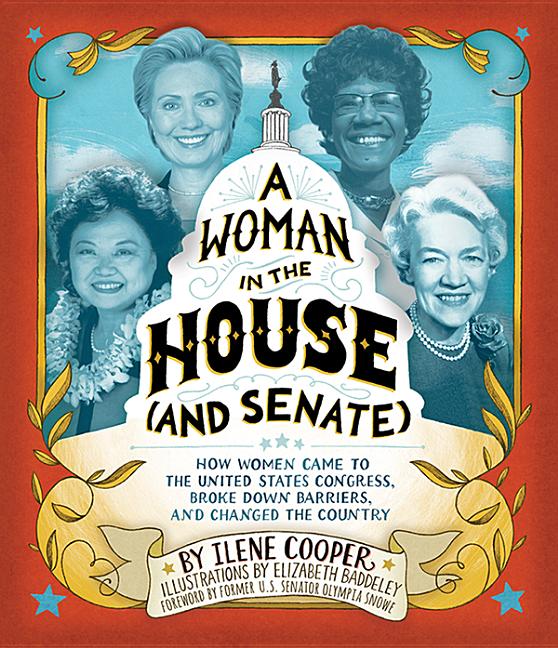 Woman in the House (and Senate), A: How Women Came to the United States Congress, Broke Down Barriers, and Changed the Country