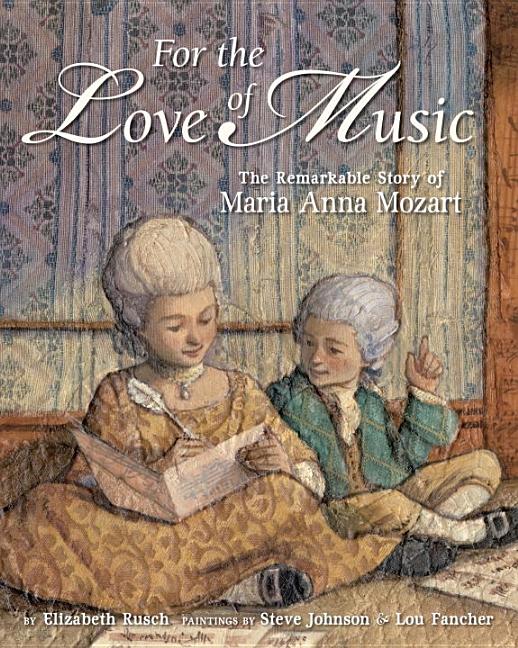 For the Love of Music: The Remarkable Story of Maria Anna Mozart