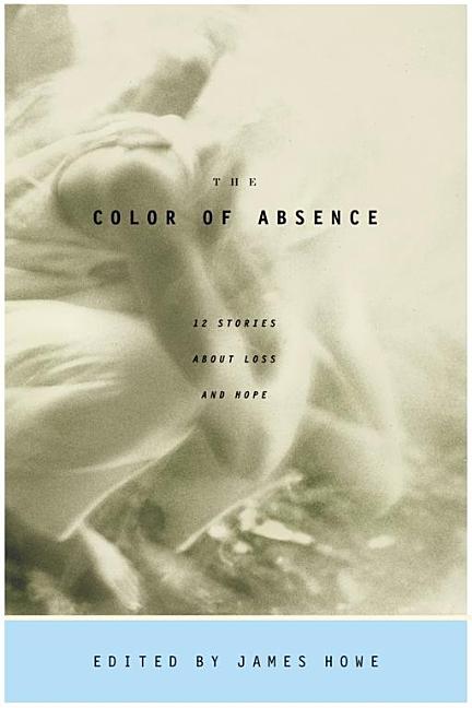 Color of Absence: 12 Stories about Loss and Hope