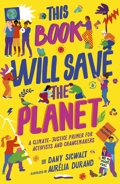 This Book Will Save the Planet: A Climate-Justice Primer for Activists and Changemakers