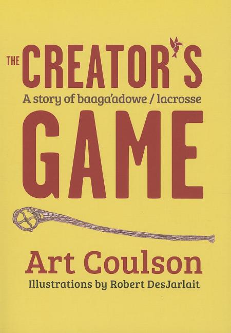 Creator's Game, The: A Story of Baaga'adowe/Lacrosse