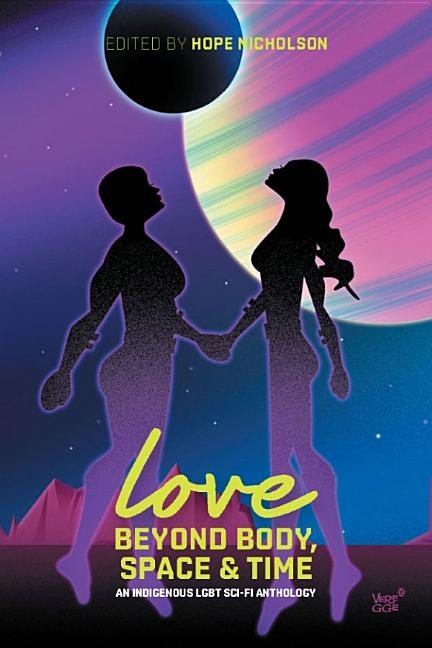 Love Beyond Body, Space, and Time: An Indigenous LGBT Sci-Fi Anthology book cover