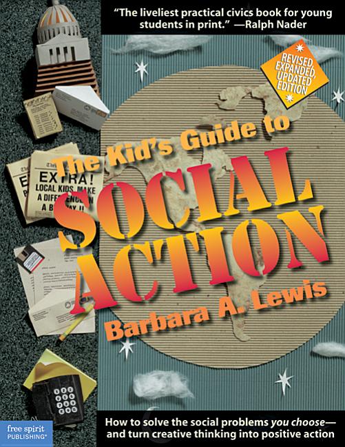 Kid's Guide to Social Action, The: How to Solve the Social Problems You Choose…