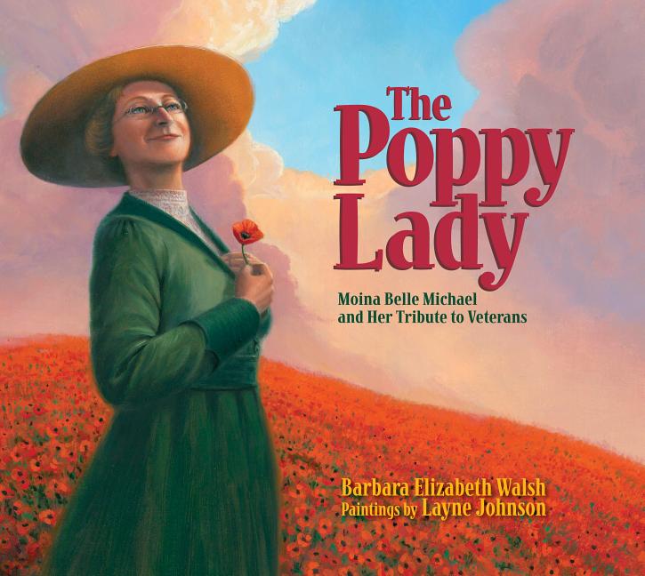 Poppy Lady, The: Moina Belle Michael and Her Tribute to Veterans