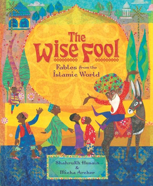 Wise Fool, The: Fables from the Islamic World