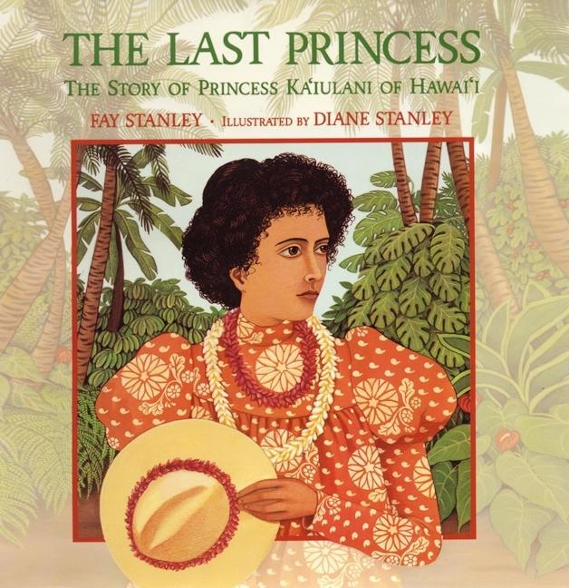The Last Princess: The Story of Princess Ka'iulani of Hawai'i