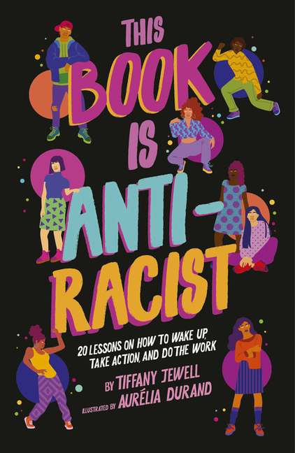 This Book Is Anti-Racist: 20 Lessons on How to Wake Up, Take Action, and Do the Work book cover