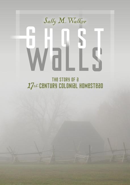 Ghost Walls: The Story of a 17th-Century Colonial Homestead