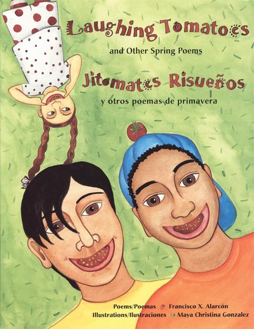 Laughing Tomatoes and Other Spring Poems / Jitomates pisuenos y otros poemas de primavera