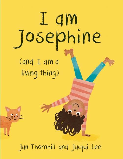 I Am Josephine: (And I Am a Living Thing)