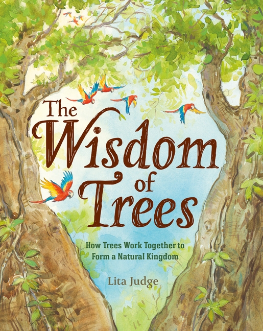 Wisdom of Trees, The: How Trees Work Together to Form a Natural Kingdom