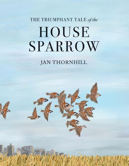 The Triumphant Tale of the House Sparrow