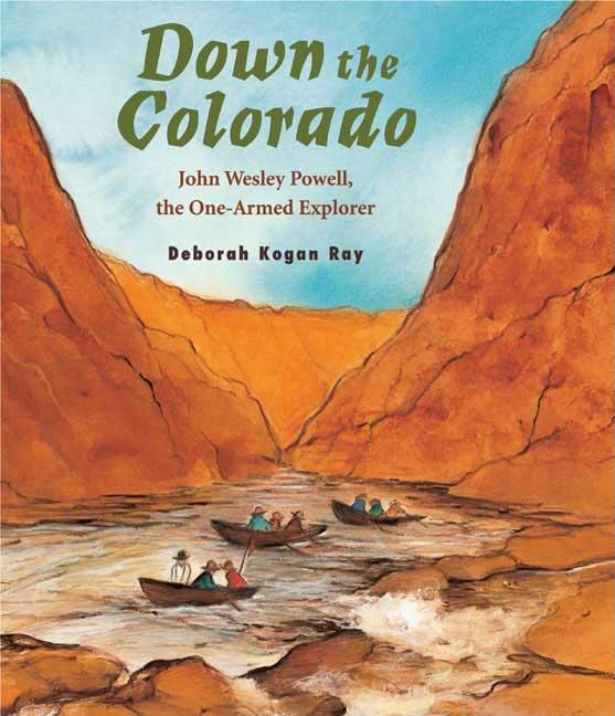 Down the Colorado: John Wesley Powell, the One-Armed Explorer