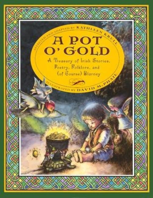 A Pot O' Gold: A Treasury of Irish Stories, Poetry, Folklore, and (of Course) Blarney