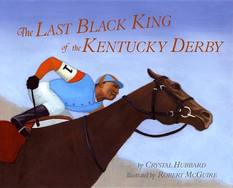 The Last Black King of the Kentucky Derby: The Story of Jimmy Winkfield