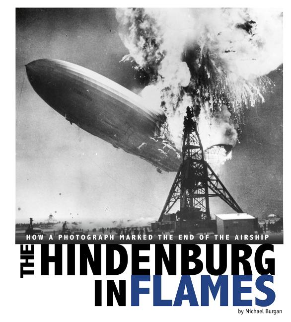 Hindenburg in Flames: How a Photograph Marked the End of the Airship