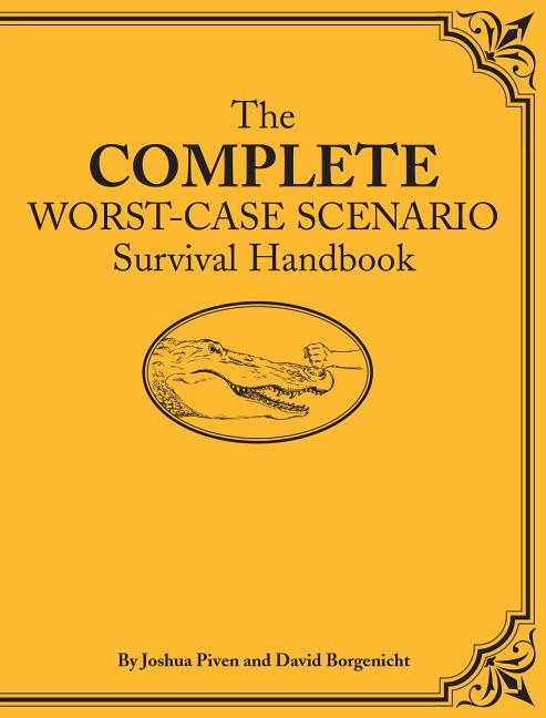 Complete Worst-Case Scenario Survival Handbook, The