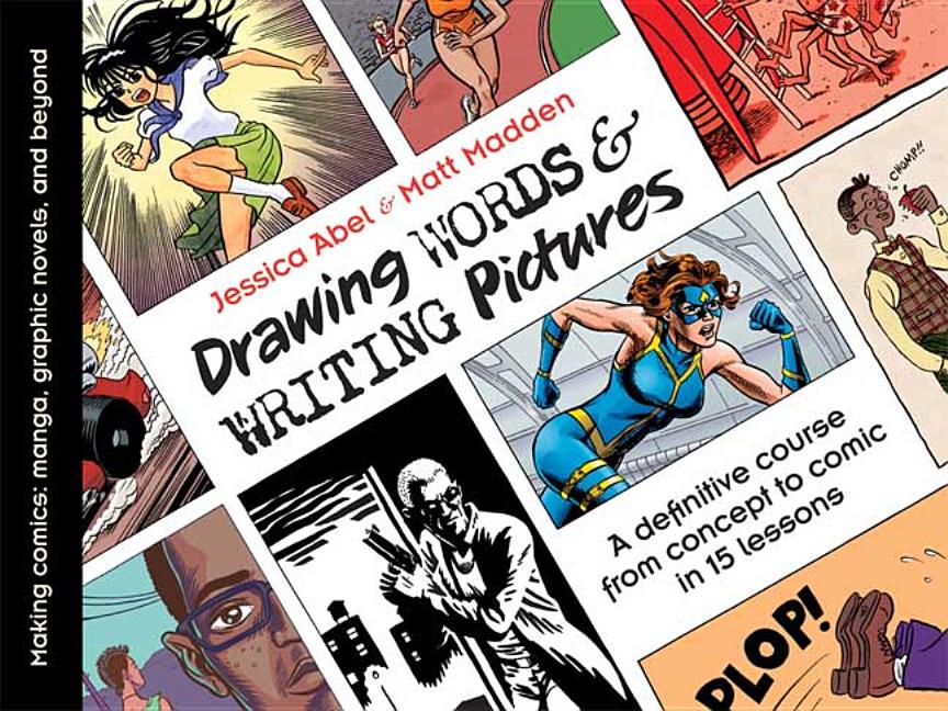 Drawing Words & Writing Pictures: Making Comics: Manga, Graphic Novels, and Beyond
