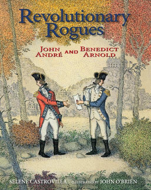 Revolutionary Rogues: John Andre and Benedict Arnold