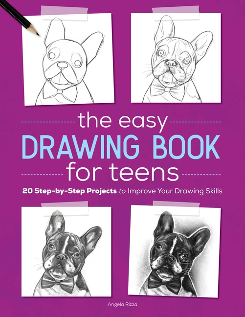 Easy Drawing Book for Teens, The: 20 Step-By-Step Projects to Improve Your Drawing Skills