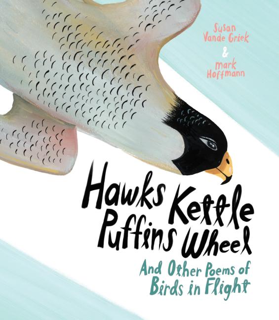 Hawks Kettle, Puffins Wheel: And Other Poems of Birds in Flight