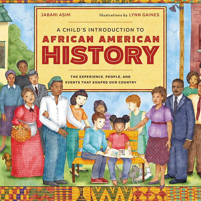 Child's Introduction to African American History, A: The Experience, People, and Events That Shaped Our Country