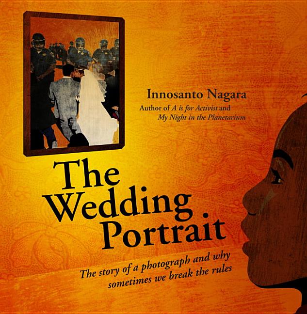 Wedding Portrait, The: The Story of a Photograph and Why Sometimes we Break the Rules