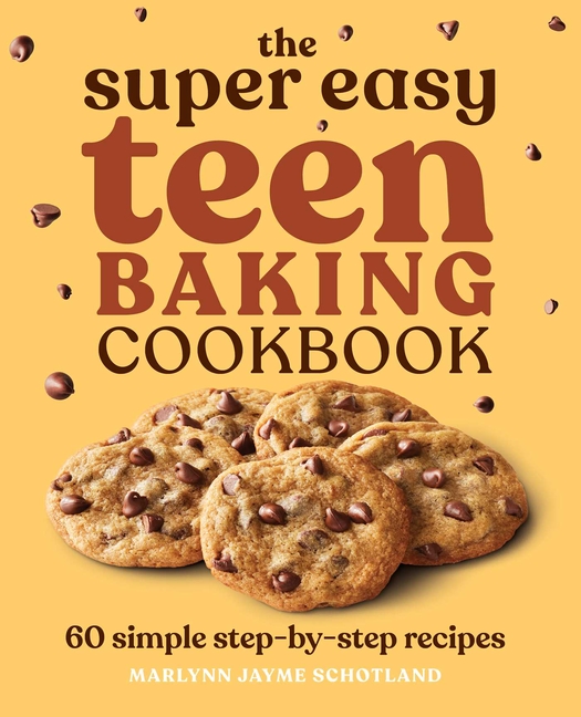 Super Easy Teen Baking Cookbook, The: 60 Simple Step-By-Step Recipes
