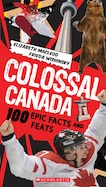 Colossal Canada: 100 Epic Facts and Feats