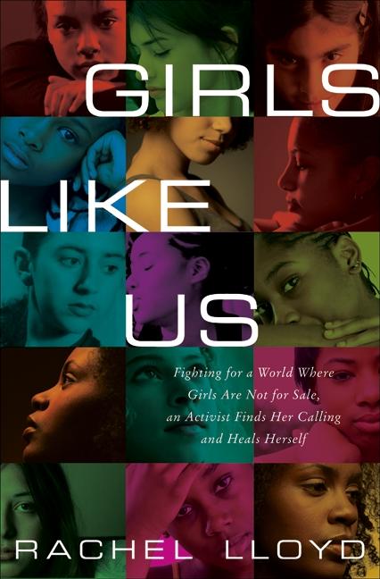 Girls Like Us: Fighting for a World Where Girls Are Not for Sale, an Activist Finds Her Calling and Heals Herself