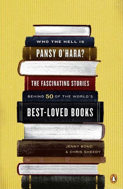 Who the Hell Is Pansy O'Hara?: The Fascinating Stories Behind 50 of the World's Best-Loved Books