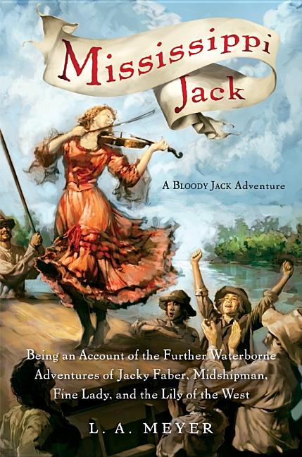Mississippi Jack: Being an Account of the Further Waterborne Adventures of Jacky Faber, Midshipman, Fine Lady, and the Lily of the West
