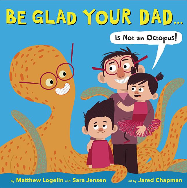 Be Glad Your Dad... Is Not an Octopus!