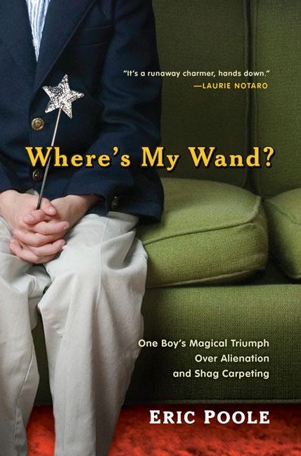 Where's My Wand?: One Boy's Magical Triumph Over Alienation and Shag Carpeting