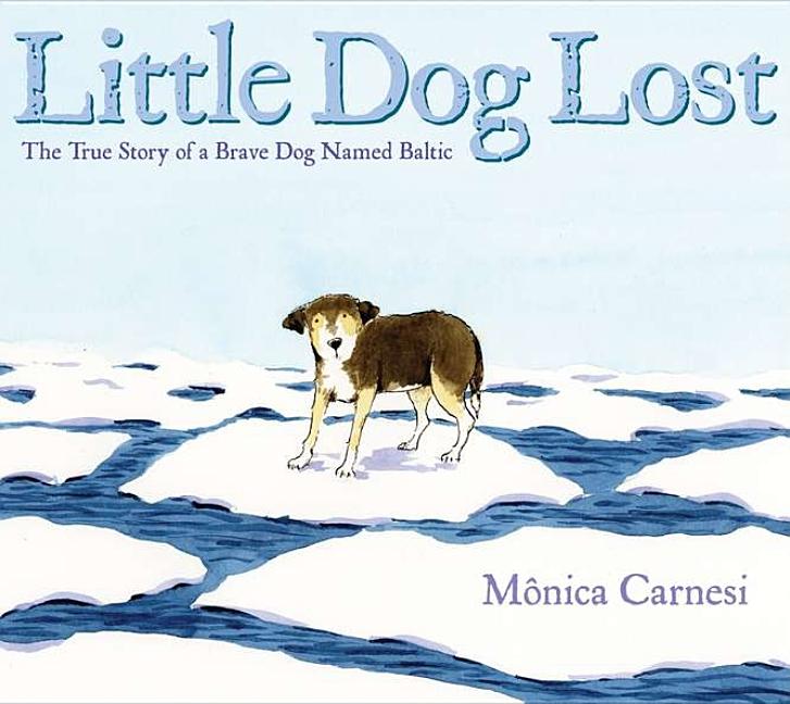 Little Dog Lost: The True Story of a Brave Dog Named Baltic