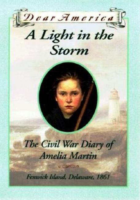 Light in the Storm, A: The Civil War Diary of Amelia Martin, Fenwick Island, Delaware, 1861