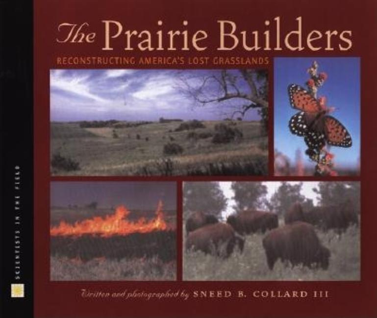 The Prairie Builders: Reconstructing America's Lost Grasslands