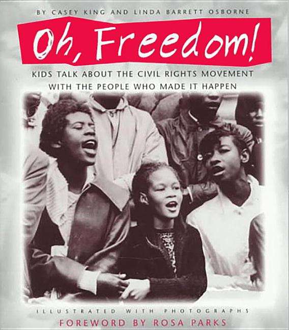 Oh, Freedom!: Kids Talk about the Civil Rights Movement with the People Who Made It Happen