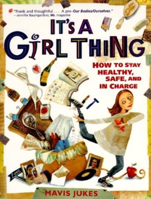 It's a Girl Thing: How to Stay Healthy, Safe and in Charge