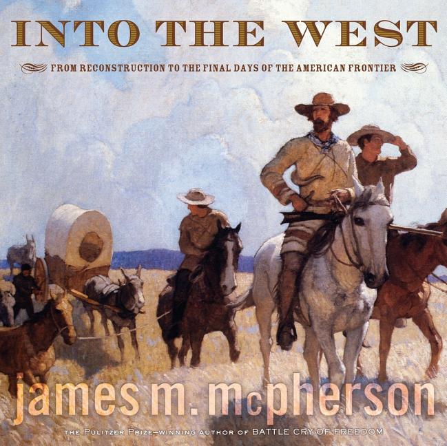 Into the West: From Reconstruction to the Final Days of the American Frontier