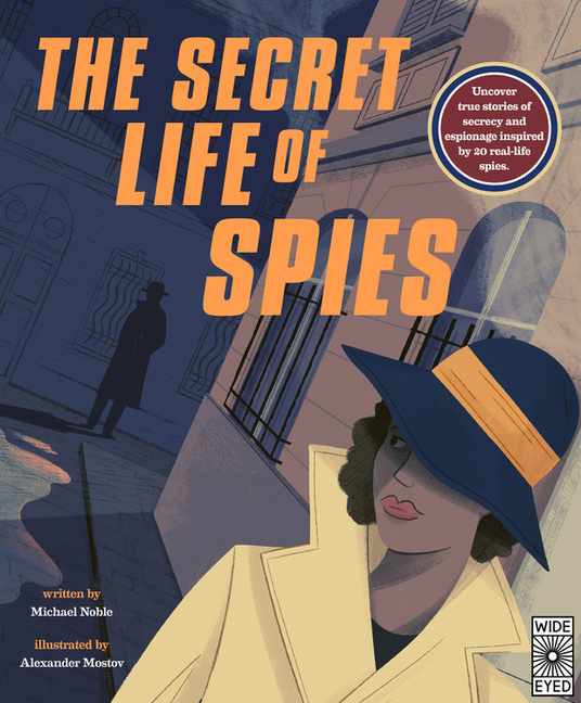 Secret Life of Spies, The: Uncover True Stories of Secrecy and Espionage Inspired by 20 Real-Life Spies.
