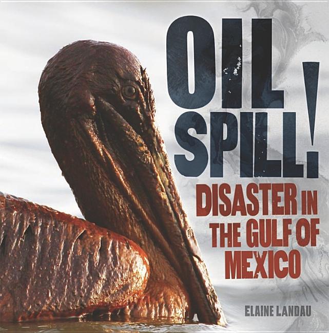 Oil Spill!: Disaster in the Gulf of Mexico