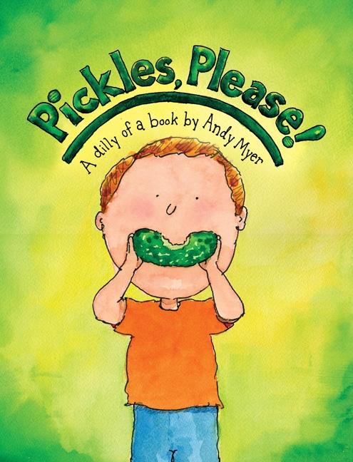 Pickles, Please!: A Dilly of a Book