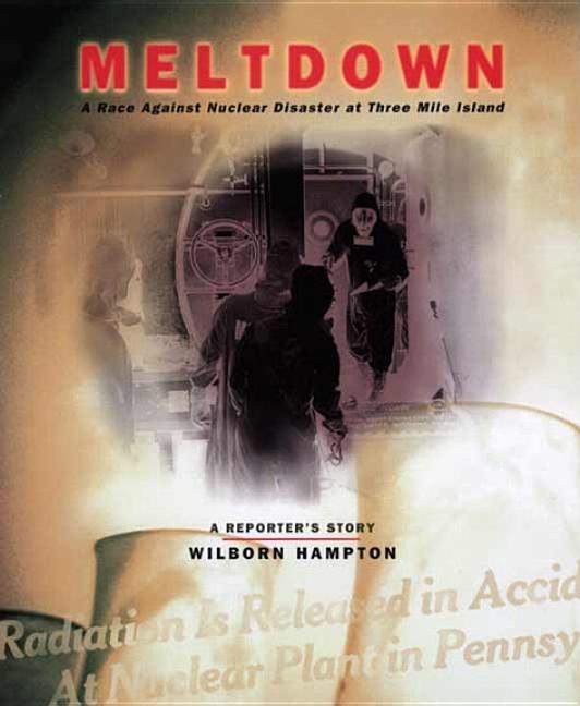 Meltdown: A Race Against Nuclear Disaster at Three Mile Island: A Reporter's Story