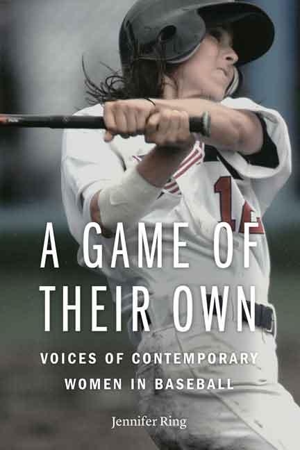 A Game of Their Own: Voices of Contemporary Women in Baseball