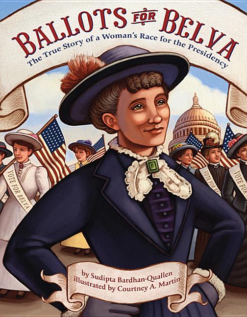 Ballots for Belva: The True Story of a Woman's Race for the Presidency